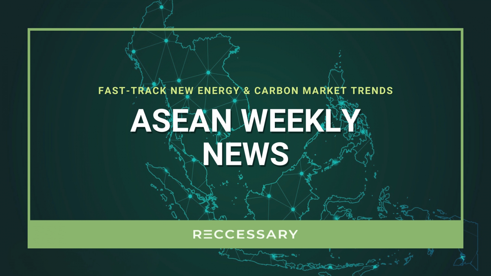 RECCESSARY’s “ASEAN Weekly” highlights Southeast Asia’s new energy and carbon market updates. (Image: RECCESSARY)